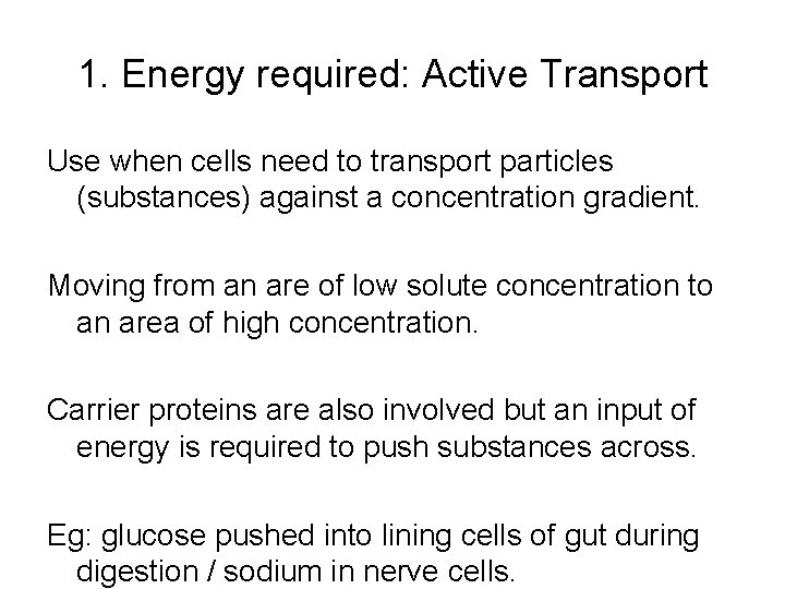 1. Energy required: Active Transport Use when cells need to transport particles (substances) against