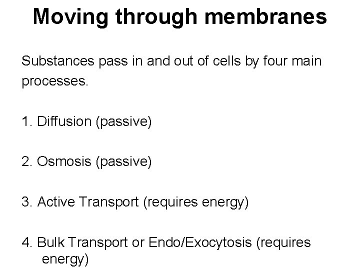 Moving through membranes Substances pass in and out of cells by four main processes.
