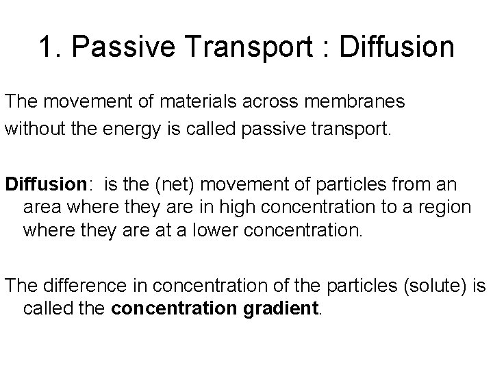 1. Passive Transport : Diffusion The movement of materials across membranes without the energy