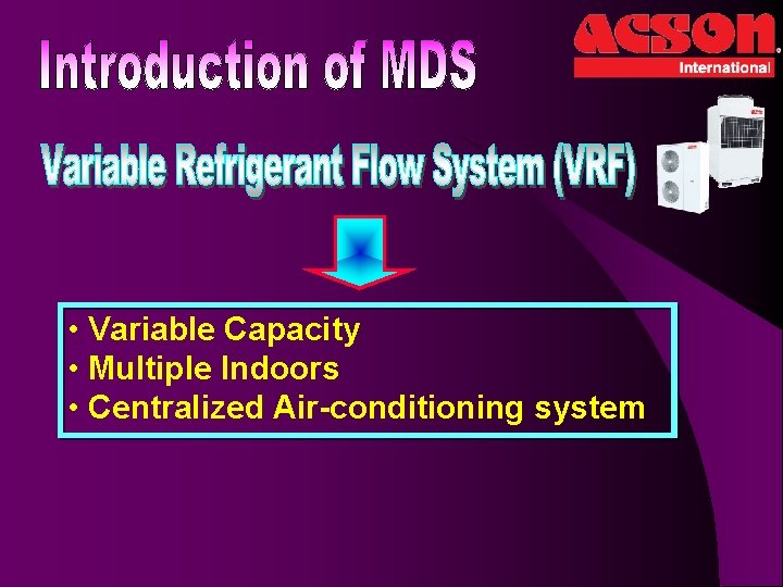  • Variable Capacity • Multiple Indoors • Centralized Air-conditioning system 