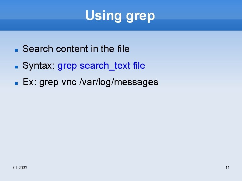 Using grep Search content in the file Syntax: grep search_text file Ex: grep vnc
