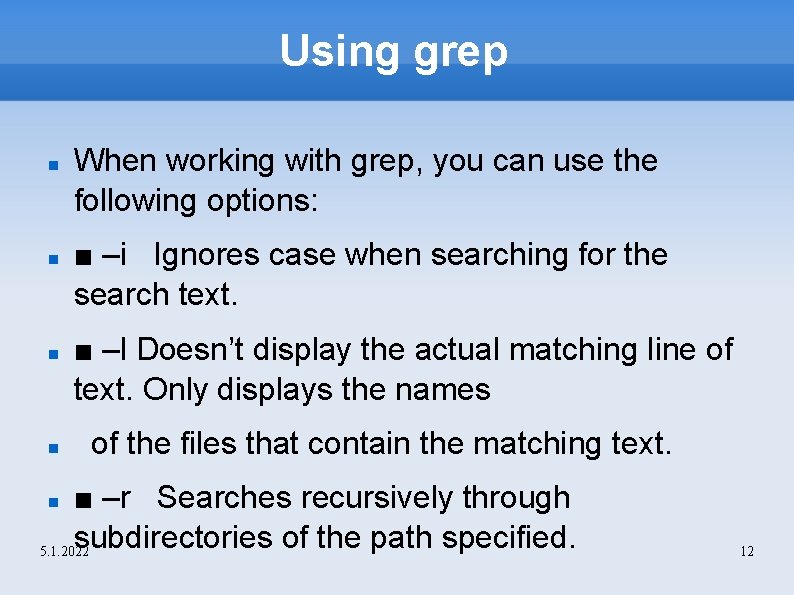 Using grep When working with grep, you can use the following options: ■ –i