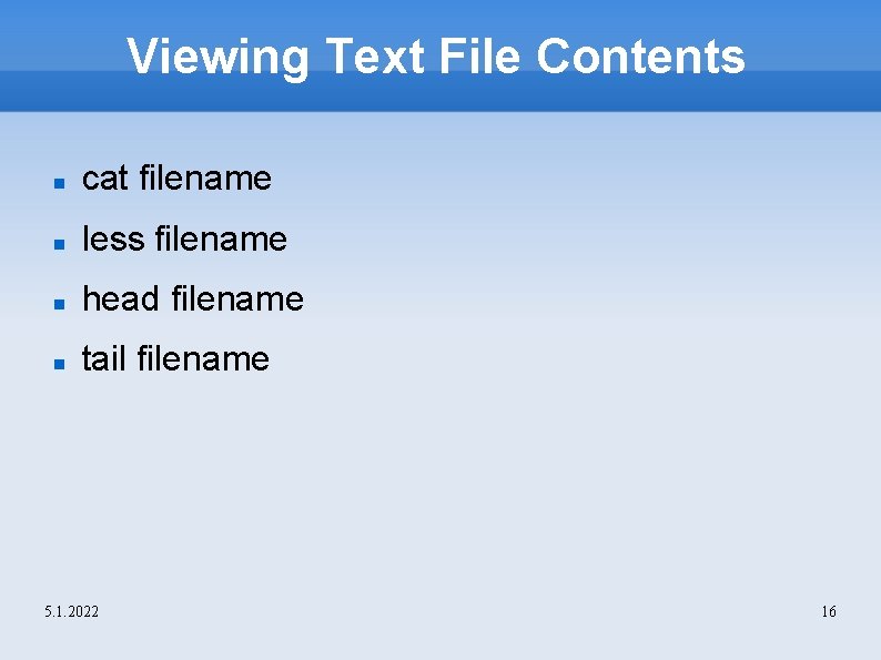 Viewing Text File Contents cat filename less filename head filename tail filename 5. 1.