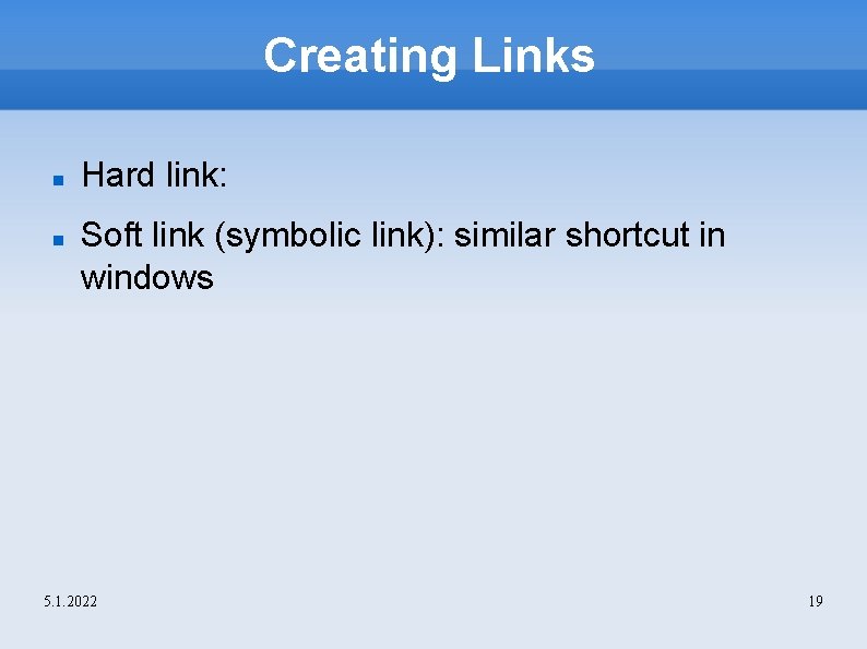 Creating Links Hard link: Soft link (symbolic link): similar shortcut in windows 5. 1.