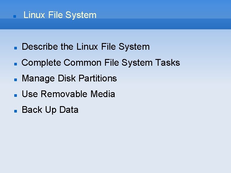  Linux File System Describe the Linux File System Complete Common File System Tasks