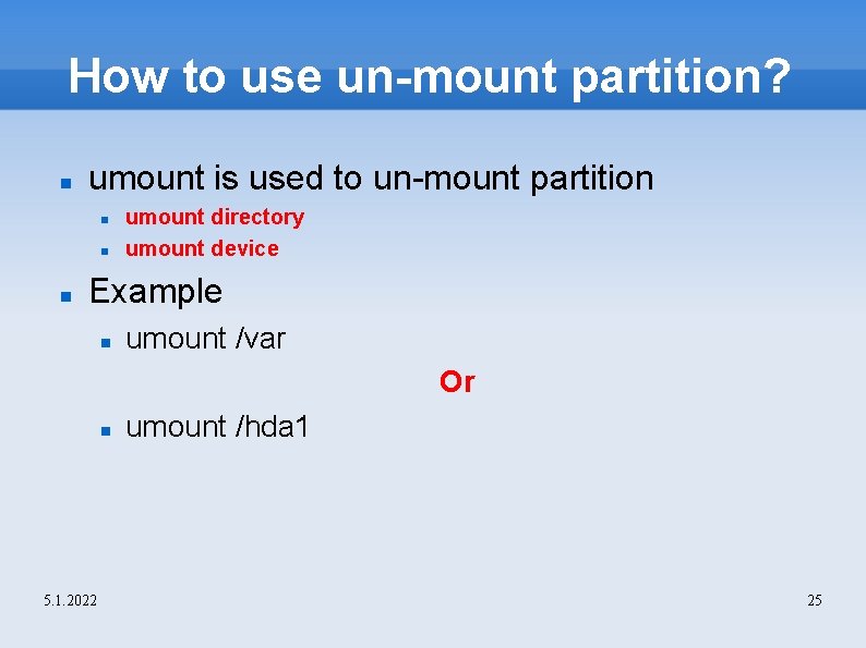 How to use un-mount partition? umount is used to un-mount partition umount directory umount