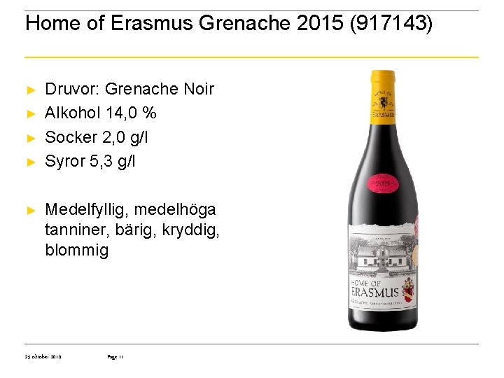 Home of Erasmus Grenache 2015 (917143) ► ► ► Druvor: Grenache Noir Alkohol 14,