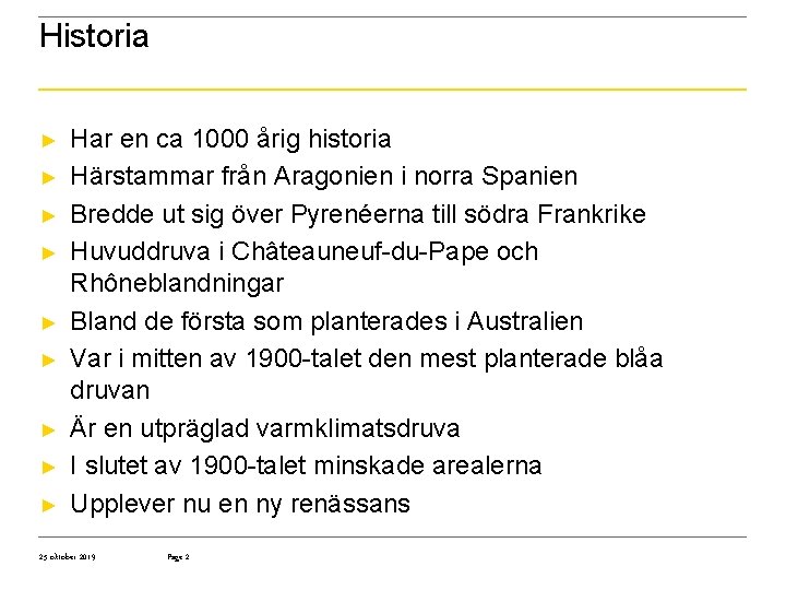 Historia ► ► ► ► ► Har en ca 1000 årig historia Härstammar från