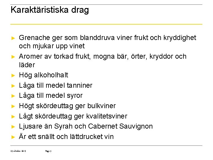 Karaktäristiska drag ► ► ► ► ► Grenache ger som blanddruva viner frukt och