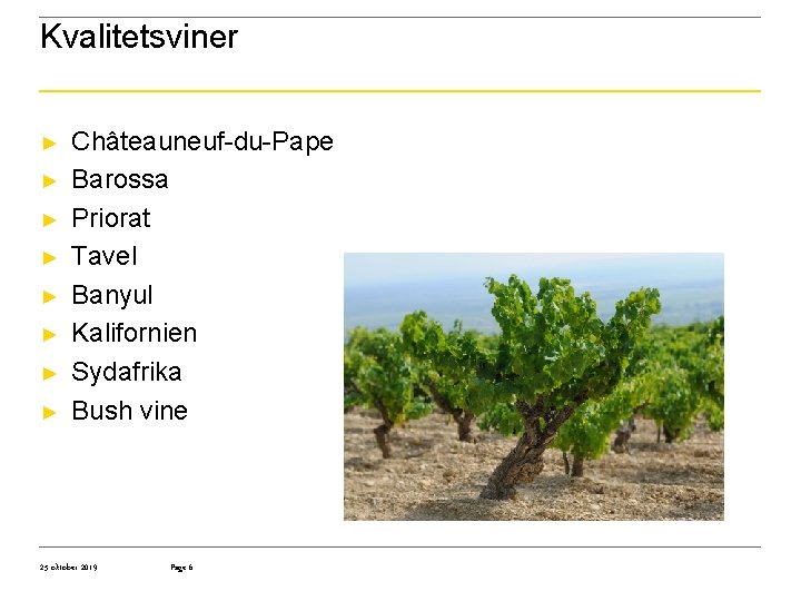 Kvalitetsviner ► ► ► ► Châteauneuf-du-Pape Barossa Priorat Tavel Banyul Kalifornien Sydafrika Bush vine