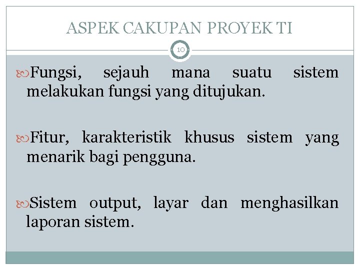 ASPEK CAKUPAN PROYEK TI 10 Fungsi, sejauh mana suatu melakukan fungsi yang ditujukan. sistem