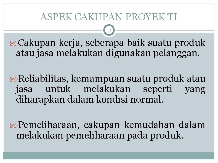 ASPEK CAKUPAN PROYEK TI 11 Cakupan kerja, seberapa baik suatu produk atau jasa melakukan