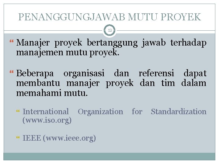 PENANGGUNGJAWAB MUTU PROYEK 12 Manajer proyek bertanggung jawab terhadap manajemen mutu proyek. Beberapa organisasi