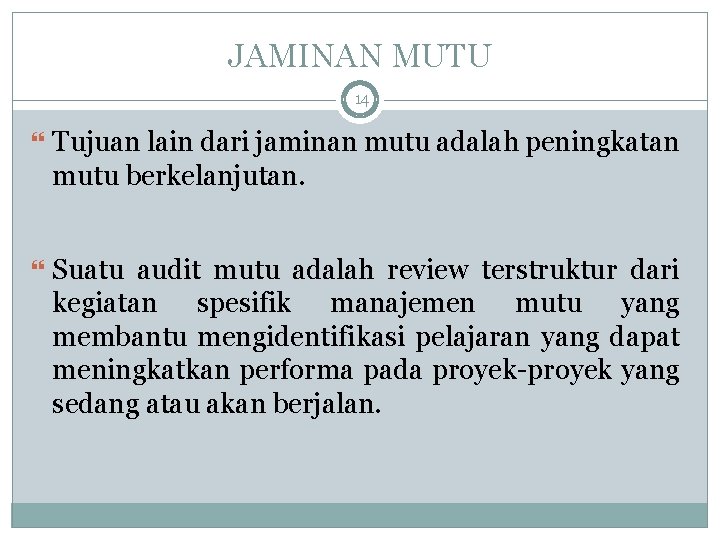 JAMINAN MUTU 14 Tujuan lain dari jaminan mutu adalah peningkatan mutu berkelanjutan. Suatu audit