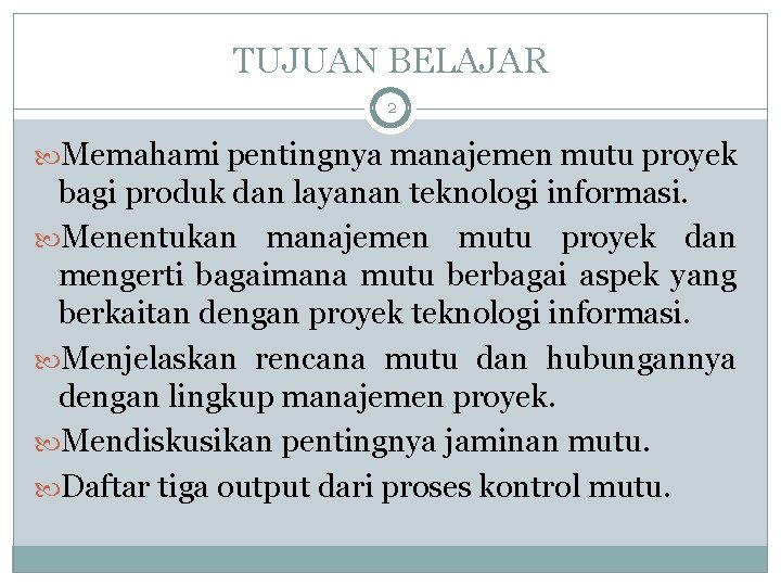 TUJUAN BELAJAR 2 Memahami pentingnya manajemen mutu proyek bagi produk dan layanan teknologi informasi.