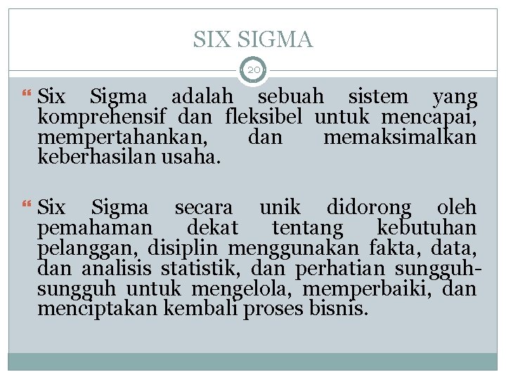 SIX SIGMA 20 Six Sigma adalah sebuah sistem yang komprehensif dan fleksibel untuk mencapai,