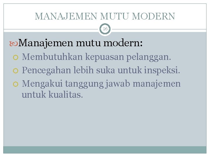 MANAJEMEN MUTU MODERN 26 Manajemen mutu modern: Membutuhkan kepuasan pelanggan. Pencegahan lebih suka untuk