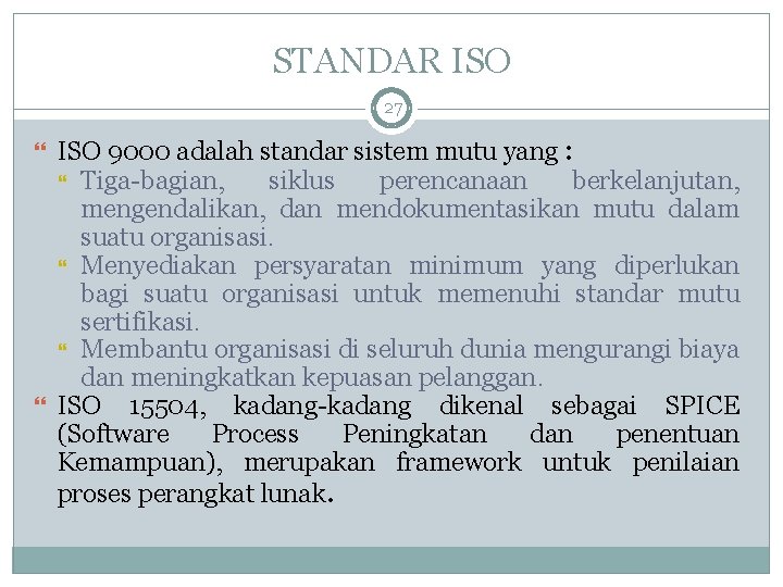 STANDAR ISO 27 ISO 9000 adalah standar sistem mutu yang : Tiga-bagian, siklus perencanaan