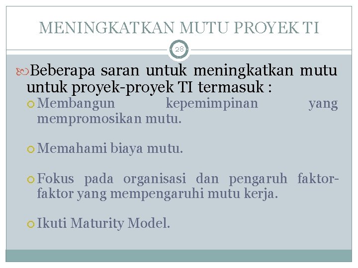 MENINGKATKAN MUTU PROYEK TI 28 Beberapa saran untuk meningkatkan mutu untuk proyek-proyek TI termasuk