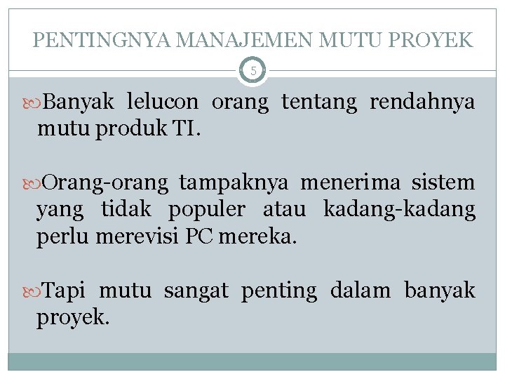 PENTINGNYA MANAJEMEN MUTU PROYEK 5 Banyak lelucon orang tentang rendahnya mutu produk TI. Orang-orang