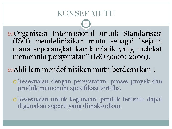 KONSEP MUTU 6 Organisasi Internasional untuk Standarisasi (ISO) mendefinisikan mutu sebagai "sejauh mana seperangkat