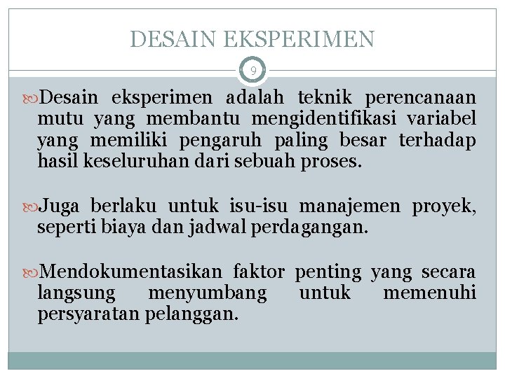 DESAIN EKSPERIMEN 9 Desain eksperimen adalah teknik perencanaan mutu yang membantu mengidentifikasi variabel yang