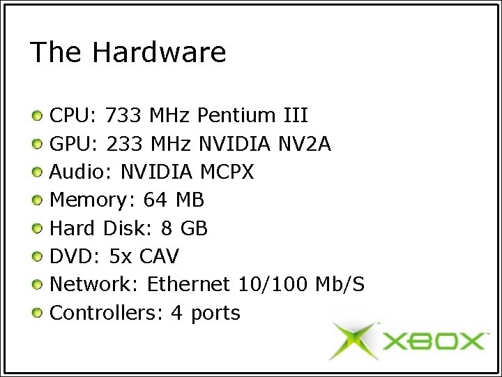 The Hardware CPU: 733 MHz Pentium III GPU: 233 MHz NVIDIA NV 2 A