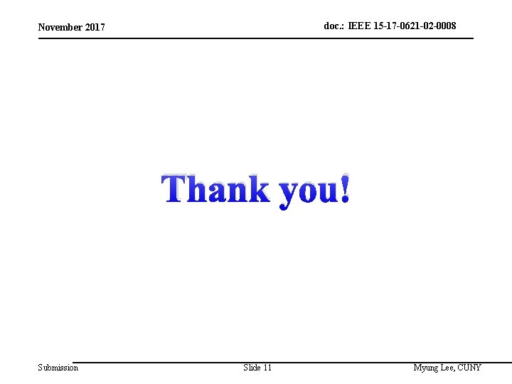 doc. : IEEE 15 -17 -0621 -02 -0008 November 2017 Thank you! Submission Slide