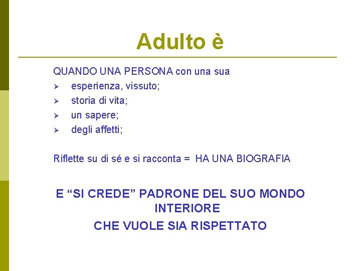 Adulto è QUANDO UNA PERSONA con una sua Ø esperienza, vissuto; Ø storia di