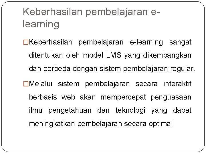 Keberhasilan pembelajaran elearning �Keberhasilan pembelajaran e-learning sangat ditentukan oleh model LMS yang dikembangkan dan