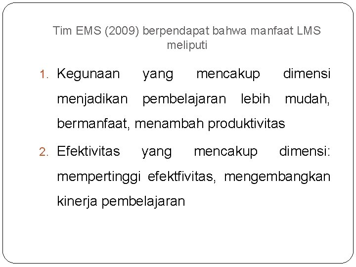 Tim EMS (2009) berpendapat bahwa manfaat LMS meliputi 1. Kegunaan menjadikan yang mencakup pembelajaran