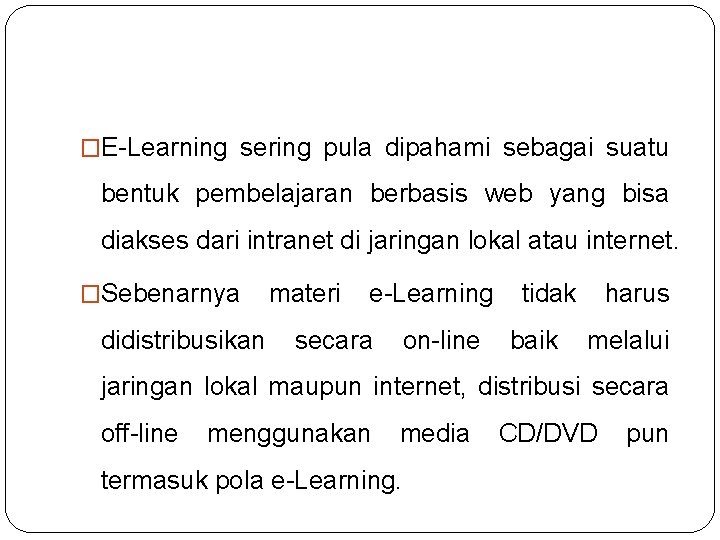 �E-Learning sering pula dipahami sebagai suatu bentuk pembelajaran berbasis web yang bisa diakses dari