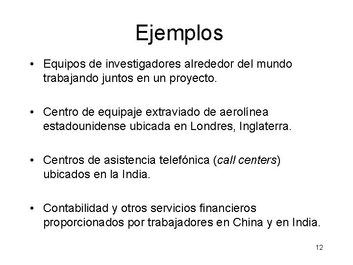 Ejemplos • Equipos de investigadores alrededor del mundo trabajando juntos en un proyecto. •