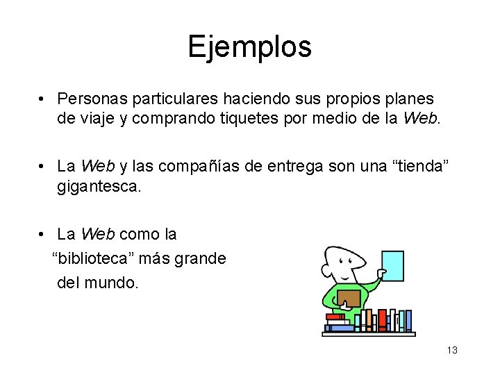 Ejemplos • Personas particulares haciendo sus propios planes de viaje y comprando tiquetes por