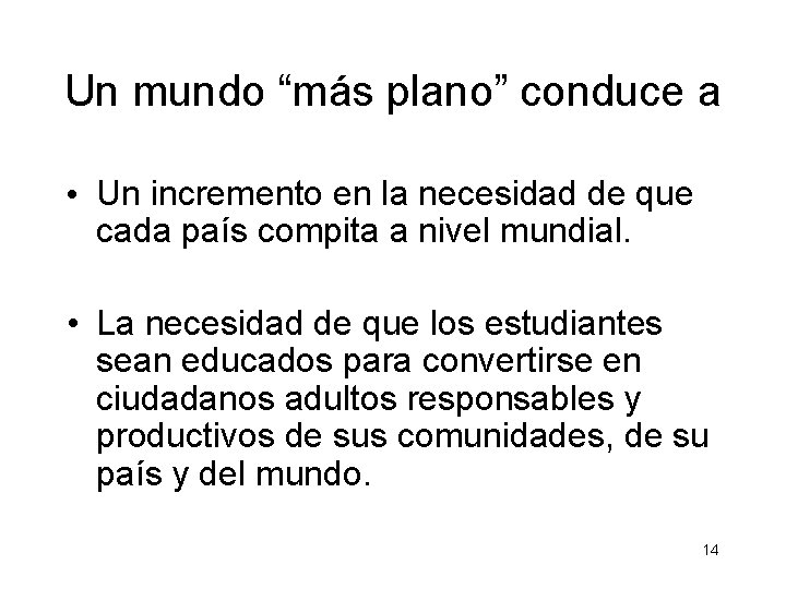 Un mundo “más plano” conduce a • Un incremento en la necesidad de que