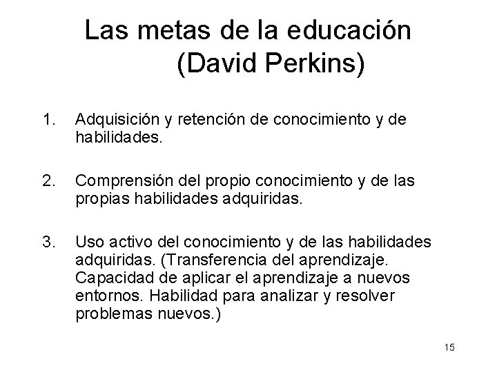 Las metas de la educación (David Perkins) 1. Adquisición y retención de conocimiento y