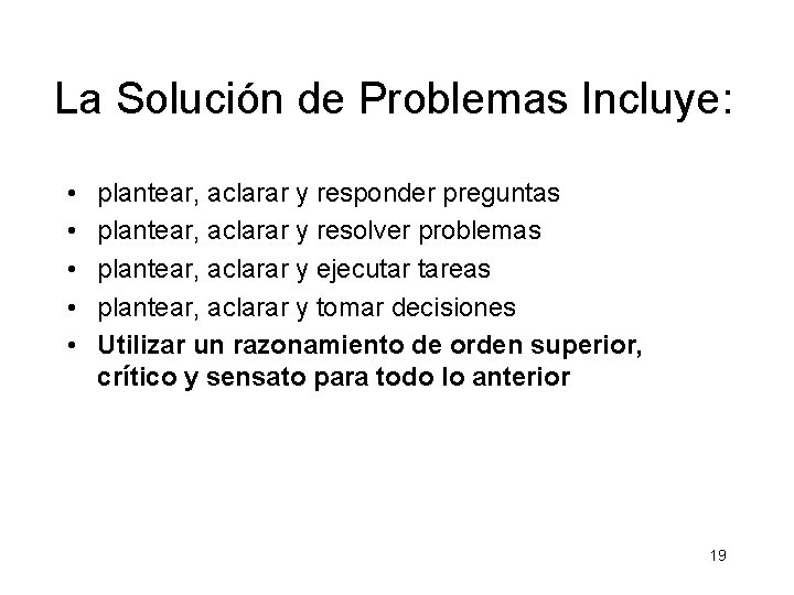 La Solución de Problemas Incluye: • • • plantear, aclarar y responder preguntas plantear,