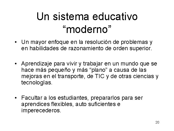 Un sistema educativo “moderno” • Un mayor enfoque en la resolución de problemas y