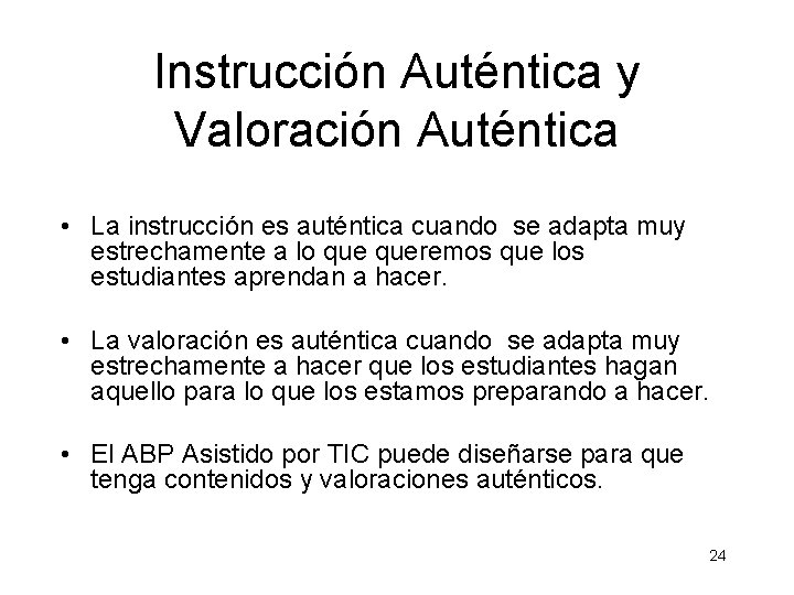 Instrucción Auténtica y Valoración Auténtica • La instrucción es auténtica cuando se adapta muy