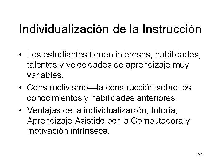 Individualización de la Instrucción • Los estudiantes tienen intereses, habilidades, talentos y velocidades de