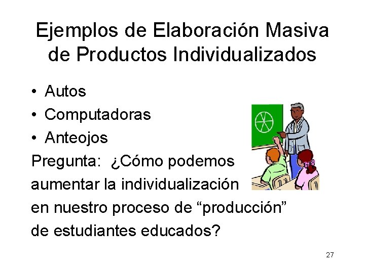 Ejemplos de Elaboración Masiva de Productos Individualizados • Autos • Computadoras • Anteojos Pregunta: