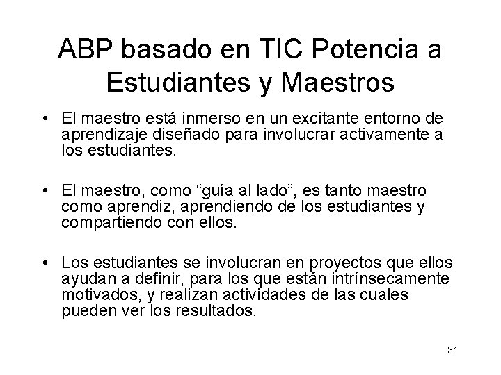 ABP basado en TIC Potencia a Estudiantes y Maestros • El maestro está inmerso