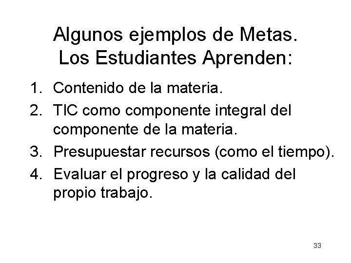 Algunos ejemplos de Metas. Los Estudiantes Aprenden: 1. Contenido de la materia. 2. TIC