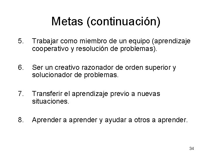 Metas (continuación) 5. Trabajar como miembro de un equipo (aprendizaje cooperativo y resolución de