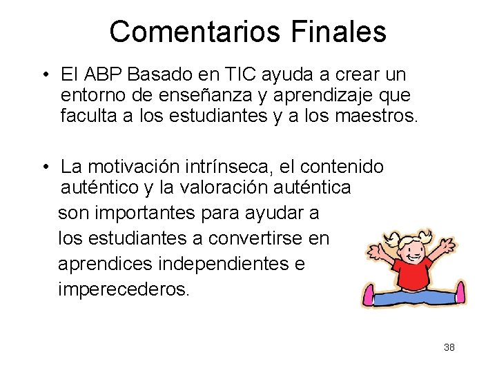 Comentarios Finales • El ABP Basado en TIC ayuda a crear un entorno de