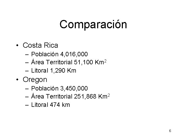 Comparación • Costa Rica – Población 4, 016, 000 – Área Territorial 51, 100