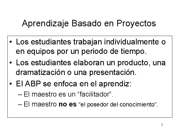 Aprendizaje Basado en Proyectos • Los estudiantes trabajan individualmente o en equipos por un