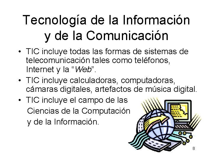 Tecnología de la Información y de la Comunicación • TIC incluye todas las formas Tecnología de la Información y de la Comunicación • TIC incluye todas las formas
