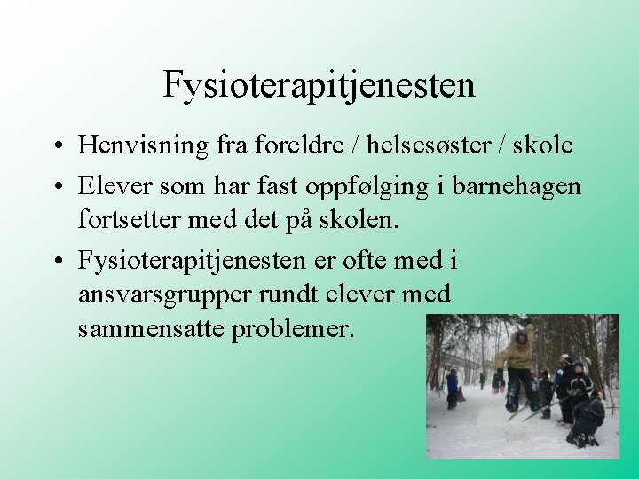 Fysioterapitjenesten • Henvisning fra foreldre / helsesøster / skole • Elever som har fast Fysioterapitjenesten • Henvisning fra foreldre / helsesøster / skole • Elever som har fast