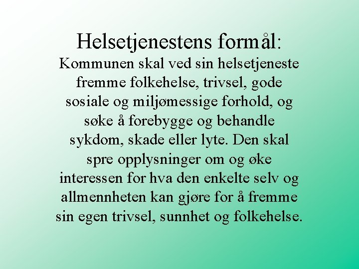 Helsetjenestens formål: Kommunen skal ved sin helsetjeneste fremme folkehelse, trivsel, gode sosiale og miljømessige Helsetjenestens formål: Kommunen skal ved sin helsetjeneste fremme folkehelse, trivsel, gode sosiale og miljømessige